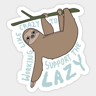 Working like crazy to support the lazy Sticker